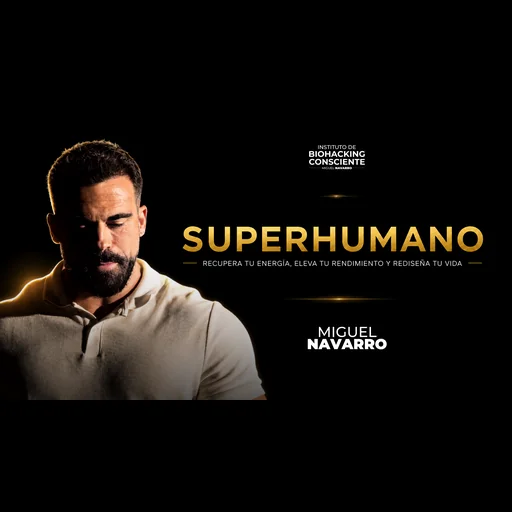 Portada del curso Superhumano de Miguel Navarro, del Instituto de Biohacking Consciente, para recuperar energía y elevar el rendimiento